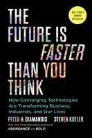 The Future Is Faster Than You Think: How Converging Technologies Are Transforming Business, Industries, and Our Lives