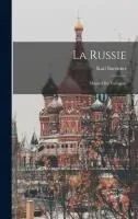 La Russie: Manuel Du Voyageur