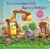 Construction Site: Spring Delight: An Easter Lift-The-Flap Book