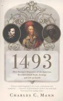 1493: How Europe's Discovery of the Americas Revolutionized Trade, Ecology and Life on Earth. Charles C. Mann