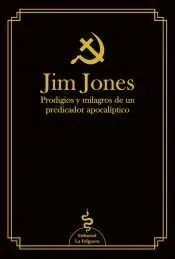 JIM JONES: PRODIGIOS Y MILAGROS DE UN PREDICADOR APOCALÍPTICO