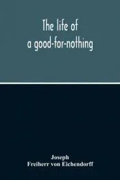The Life Of A Good-For-Nothing