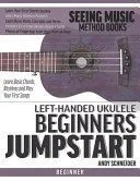 Left-Handed Ukulele Beginners Jumpstart: Learn Basic Chords, Rhythms and Play Your First Songs