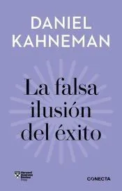 La falsa ilusión del éxito (Imprescindibles): Cómo el optimismo socava las decisiones ejecutivas