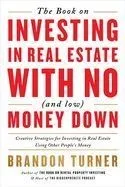 The Book on Investing in Real Estate with No (and Low) Money Down: Creative Strategies for Investing in Real Estate Using Other People's Money