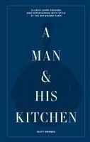 A Man & His Kitchen: Classic Home Cooking and Entertaining with Style at the Wm Brown Farm