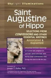 Saint Augustine of Hippo: Selections from Confessions and Other Essential Writings--Annotated & Explained