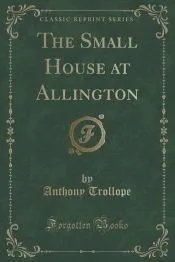 The Small House at Allington (Classic Reprint)