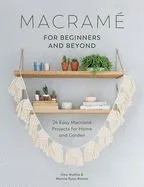 Macrame for Beginners and Beyond: 24 Easy Macrame Projects for Home and Garden