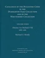 Catalogue of the Byzantine Coins in the Dumbarton Oaks Collection and in the Whittemore Collection, 4: Alexius I to Michael VIII, 1081-1261