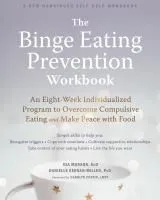 The Binge Eating Prevention Workbook: An Eight-Week Individualized Program to Overcome Compulsive Eating and Make Peace with Food