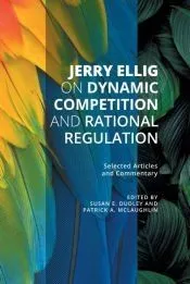 Jerry Ellig on Dynamic Competition and Rational Regulation