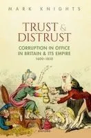 Trust and Distrust: Corruption in Office in Britain and Its Empire, 1600-1850