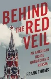 Behind the Red Veil: An American Inside Gorbachev's Russia