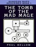 The Tomb of the Mad Mage: Dungeon Maps Described Book 1