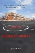 The Bully Society: School Shootings and the Crisis of Bullying in America S Schools