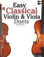 Easy Classical Violin & Viola Duets: Featuring Music of Bach, Mozart, Beethoven, Strauss and Other Composers