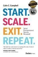 Start. Scale. Exit. Repeat.: Serial Entrepreneurs' Secrets Revealed!