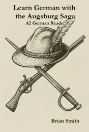 Learn German with the Augsburg Saga - A2 German Reader