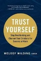 Trust Yourself: Stop Overthinking and Channel Your Emotions for Success at Work