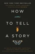 How to Tell a Story: The Essential Guide to Memorable Storytelling from the Moth