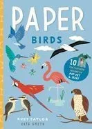 Paper Birds: 10 Fun Feathery Friends to Pop Out and Make