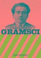 A Rebel's Guide to Gramsci