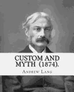 Custom and Myth (1874). by: Andrew Lang: (World's Classic's)