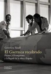 El ' Guernica ' Recobrado: Picasso, El Franquismo Y La Llegada De La Obra A España