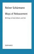 Ways of Releasement: Writings on God, Eckhart, and Zen