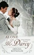 Alone with Mr. Darcy: A Pride & Prejudice Variation