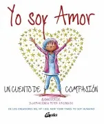 Yo Soy Amor: Un Cuento De Compasion