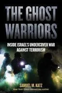 The Ghost Warriors: Inside Israel's Undercover War Against Terrorism