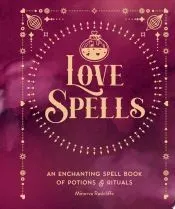 Love Spells: An Enchanting Spell Book of Potions & Rituals