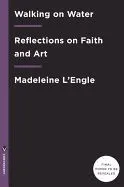 Walking on Water: Reflections on Faith and Art