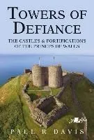 Towers of Defiance: Castles and Fortifications of the Welsh Princes