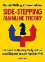Side-Stepping Mainline Theory: Cut Down on Chess Opening Study and Get a Middlegame You Are Familiar with