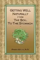 Getting Well Naturally from The Soil to The Stomach: Understanding the Connection Between the Earth and Your Health