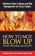 How to Not Blow Up Your Trading Account: Definitive Guide to Money and Risk Management for Forex Traders