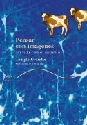 Pensar Con Imagenes: Mi Vida Con El Autismo