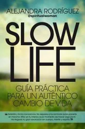 SLOW LIFE . GUÍA PRÁCTICA PARA UN AUTÉNTICO CAMBIO DE VIDA