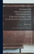 Sphärische Trigonometrie, orthogonale Substitutionen und elliptische Functionen: Eine analytisch-geometrische Untersuchung