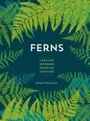 Ferns: Indoors - Outdoors - Growing - Crafting
