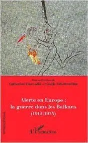 Alerte en Europe. Le guerre dans les Balkans (1912-1913)