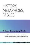 History, Metaphors, Fables: A Hans Blumenberg Reader
