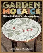 Garden Mosaics: 19 Beautiful Projects to Make for Your Garden