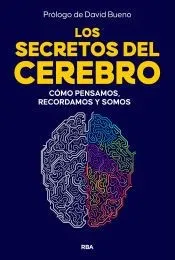 Los secretos del cerebro: Cómo pensamos, recordamos y somos
