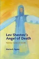 Lev Shestov's Angel of Death; Memory, Trauma and Rebirth