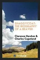 Shaggycoat: The Biography of a Beaver