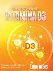 The Power of Vitamina D3: Improve your life with the power of vitamin D3